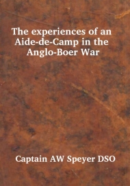 The Experiences of an Aide-de-Camp in the Anglo Boer War